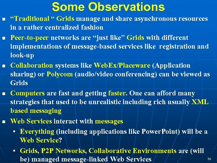 Some Observations n n n “Traditional “ Grids manage and share asynchronous resources in