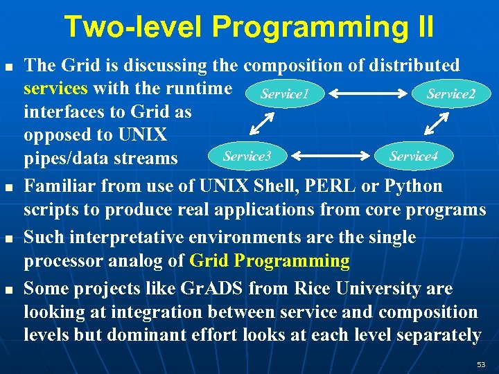 Two-level Programming II n n The Grid is discussing the composition of distributed services