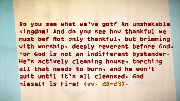 Do you see what we’ve got? An unshakable kingdom! And do you see how