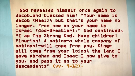 God revealed himself once again to Jacob…and blessed him: “Your name is Jacob (Heel);