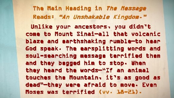 The Main Heading in The Message Reads: “An Unshakable Kingdom. ” Unlike your ancestors,