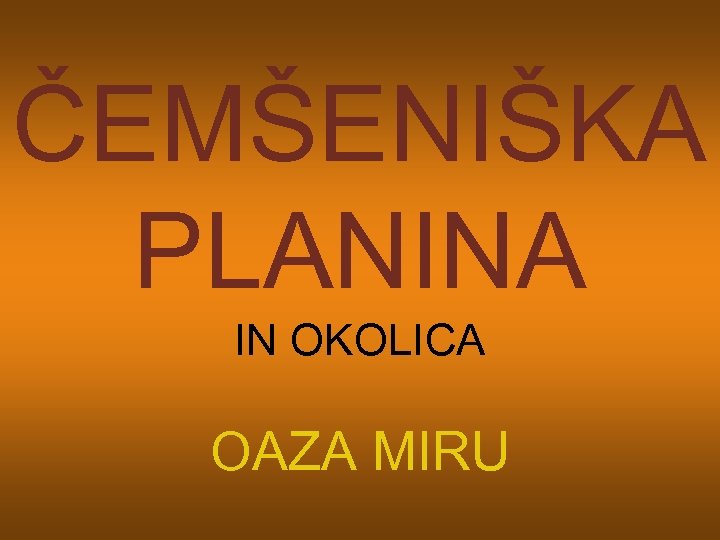 ČEMŠENIŠKA PLANINA IN OKOLICA OAZA MIRU 