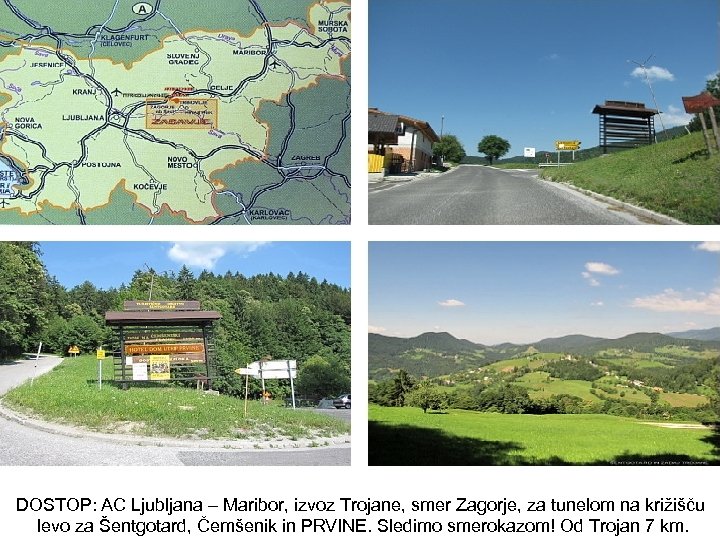 DOSTOP: AC Ljubljana – Maribor, izvoz Trojane, smer Zagorje, za tunelom na križišču levo