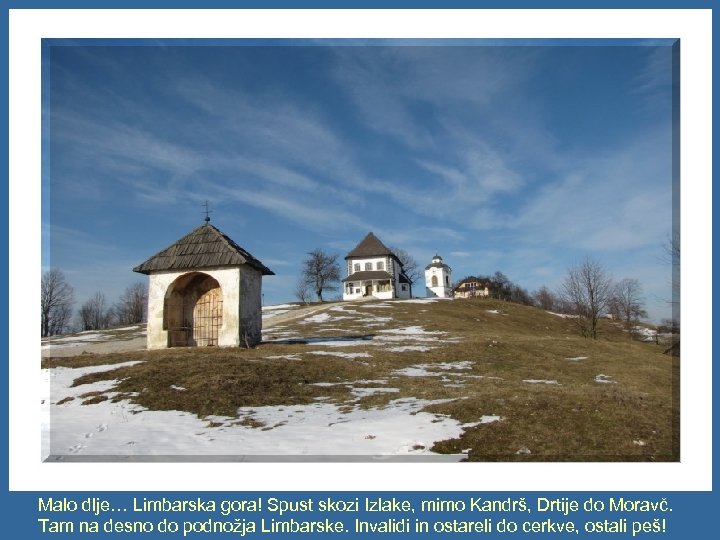 Malo dlje… Limbarska gora! Spust skozi Izlake, mimo Kandrš, Drtije do Moravč. Tam na