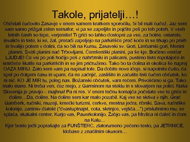 Takole, prijatelji…! Obdelati čudovito Zasavje v enem samem kratkem sporočilu, bi bil mali čudež.