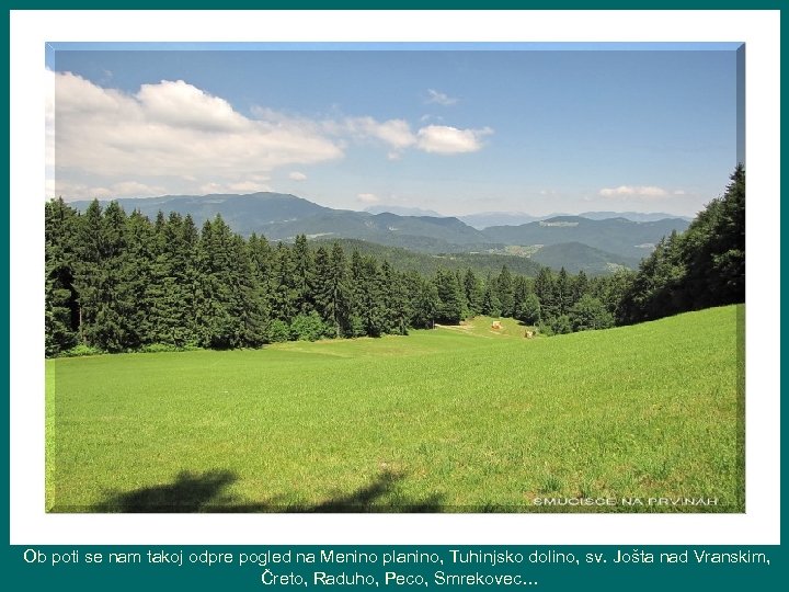 Ob poti se nam takoj odpre pogled na Menino planino, Tuhinjsko dolino, sv. Jošta