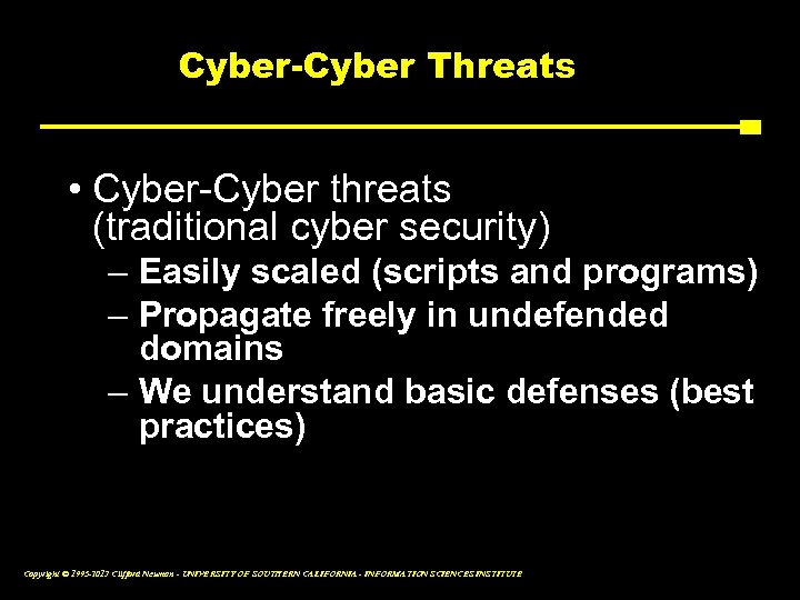 Cyber-Cyber Threats • Cyber-Cyber threats (traditional cyber security) – Easily scaled (scripts and programs)