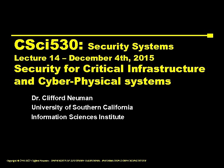 CSci 530: Security Systems Lecture 14 – December 4 th, 2015 Security for Critical