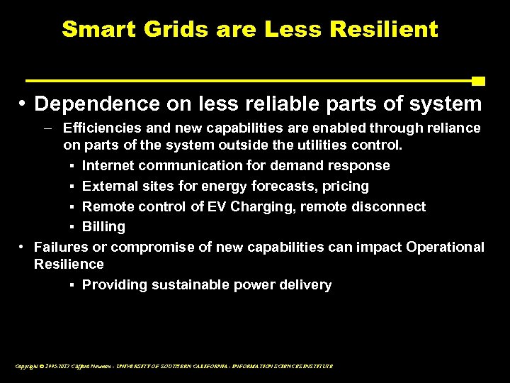 Smart Grids are Less Resilient • Dependence on less reliable parts of system –