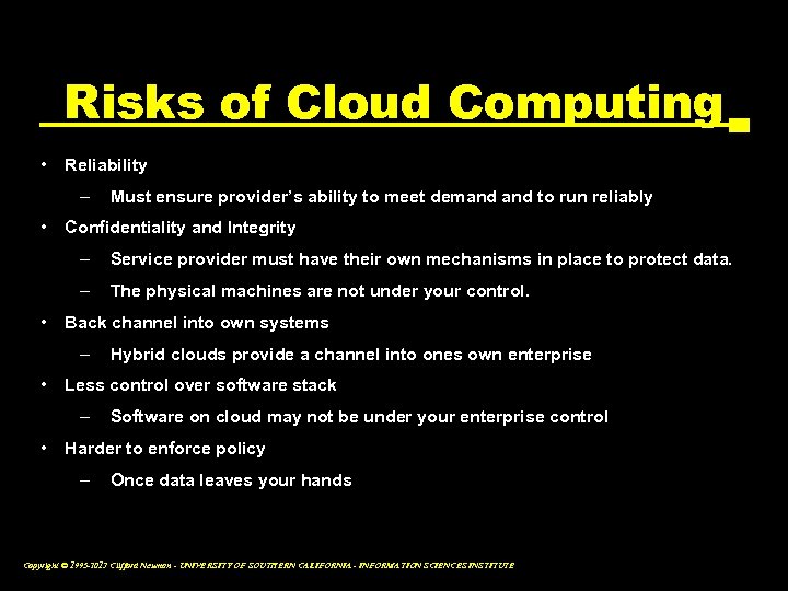 Risks of Cloud Computing • Reliability – Must ensure provider’s ability to meet demand