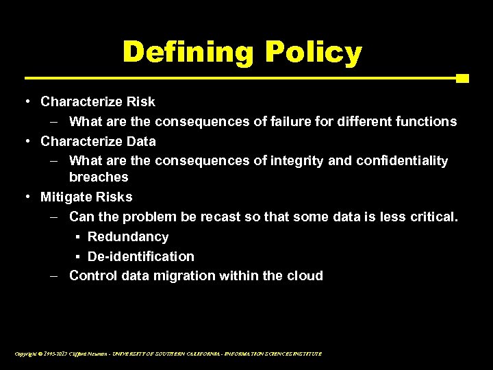 Defining Policy • Characterize Risk – What are the consequences of failure for different