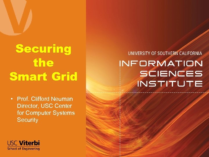 Securing the Smart Grid • Prof. Clifford Neuman Director, USC Center for Computer Systems