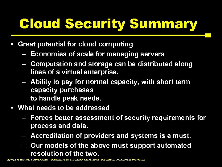 Cloud Security Summary • Great potential for cloud computing – Economies of scale for