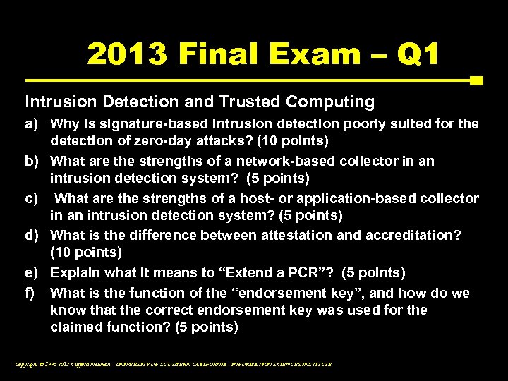 2013 Final Exam – Q 1 Intrusion Detection and Trusted Computing a) Why is