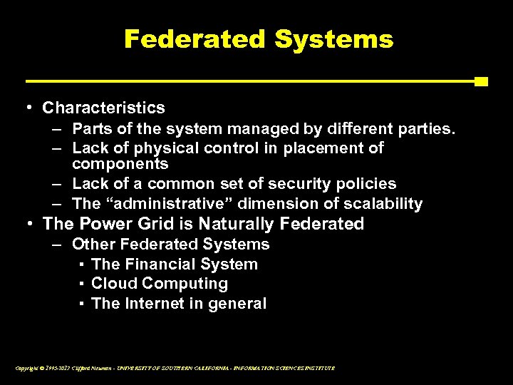 Federated Systems • Characteristics – Parts of the system managed by different parties. –