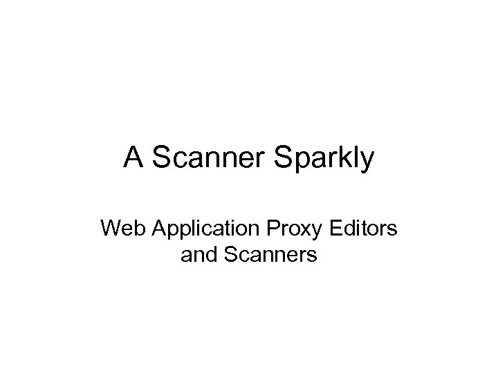 A Scanner Sparkly Web Application Proxy Editors and Scanners 