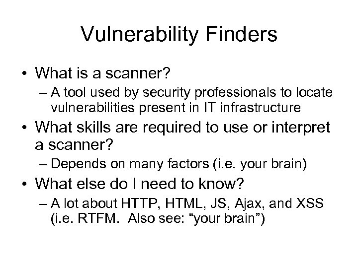 Vulnerability Finders • What is a scanner? – A tool used by security professionals