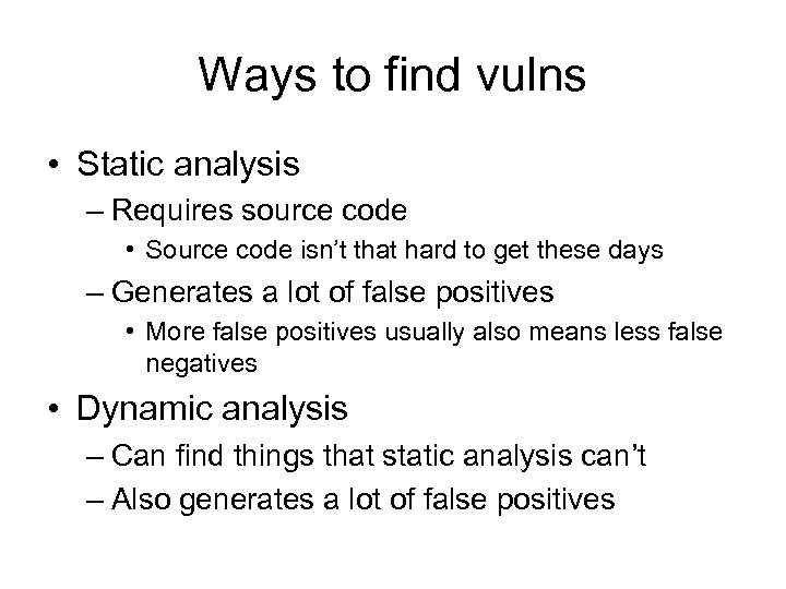 Ways to find vulns • Static analysis – Requires source code • Source code