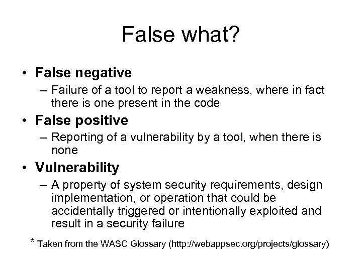 False what? • False negative – Failure of a tool to report a weakness,