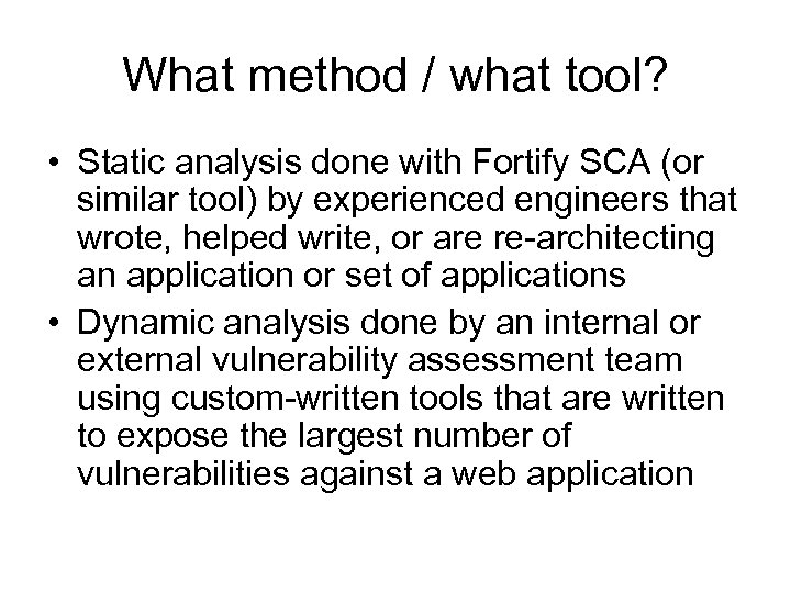 What method / what tool? • Static analysis done with Fortify SCA (or similar