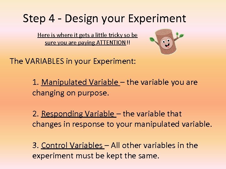 Step 4 - Design your Experiment Here is where it gets a little tricky