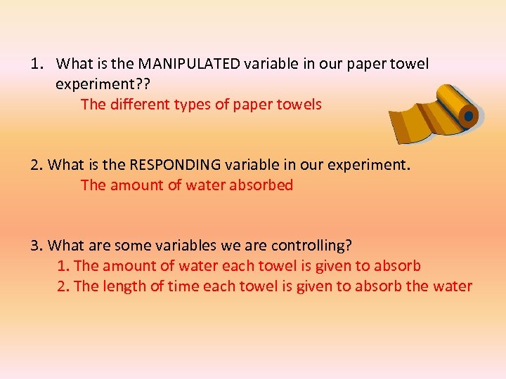 1. What is the MANIPULATED variable in our paper towel experiment? ? The different