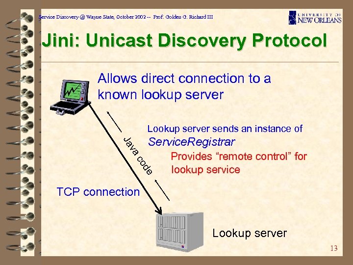 Service Discovery @ Wayne State, October 2002 -- Prof. Golden G. Richard III Jini: