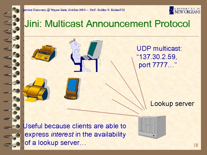 Service Discovery @ Wayne State, October 2002 -- Prof. Golden G. Richard III Jini:
