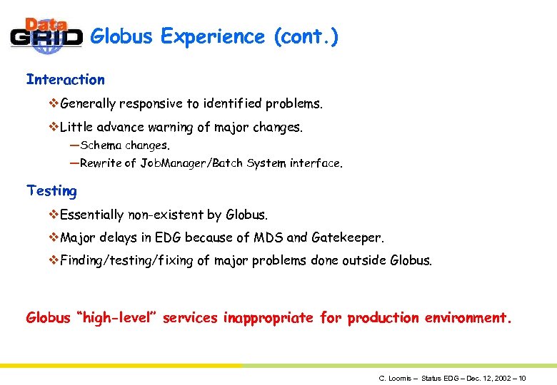 Globus Experience (cont. ) Interaction v. Generally responsive to identified problems. v. Little advance
