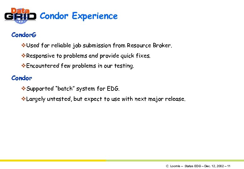 Condor Experience Condor. G v. Used for reliable job submission from Resource Broker. v.
