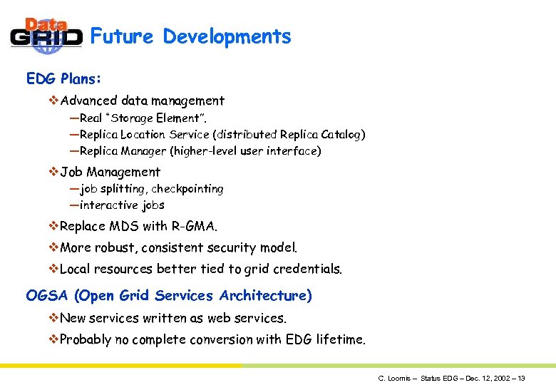 Future Developments EDG Plans: v. Advanced data management —Real “Storage Element”. —Replica Location Service