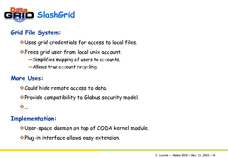 Slash. Grid File System: v. Uses grid credentials for access to local files. v.