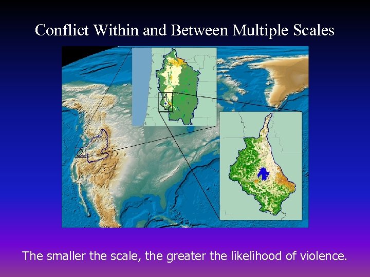 Conflict Within and Between Multiple Scales The smaller the scale, the greater the likelihood