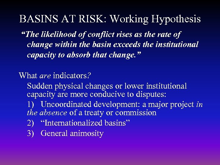 BASINS AT RISK: Working Hypothesis “The likelihood of conflict rises as the rate of