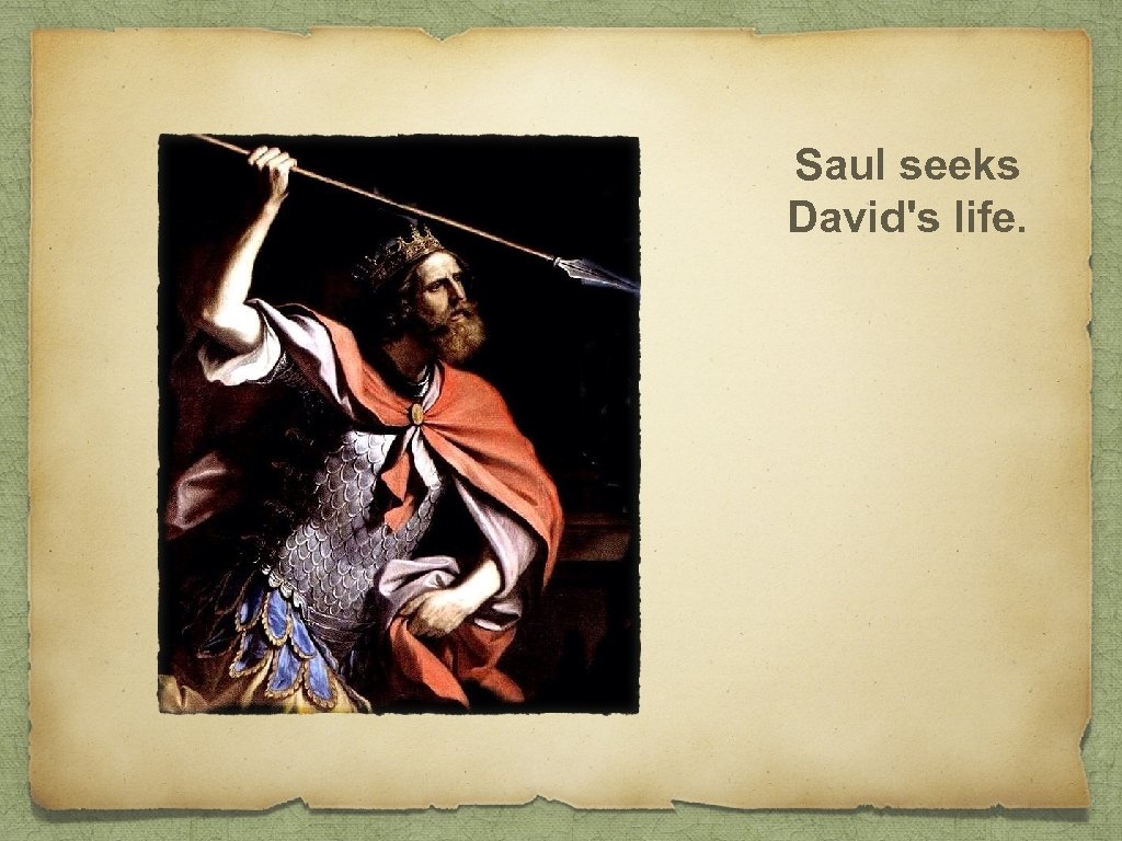 Saul seeks David's life. 