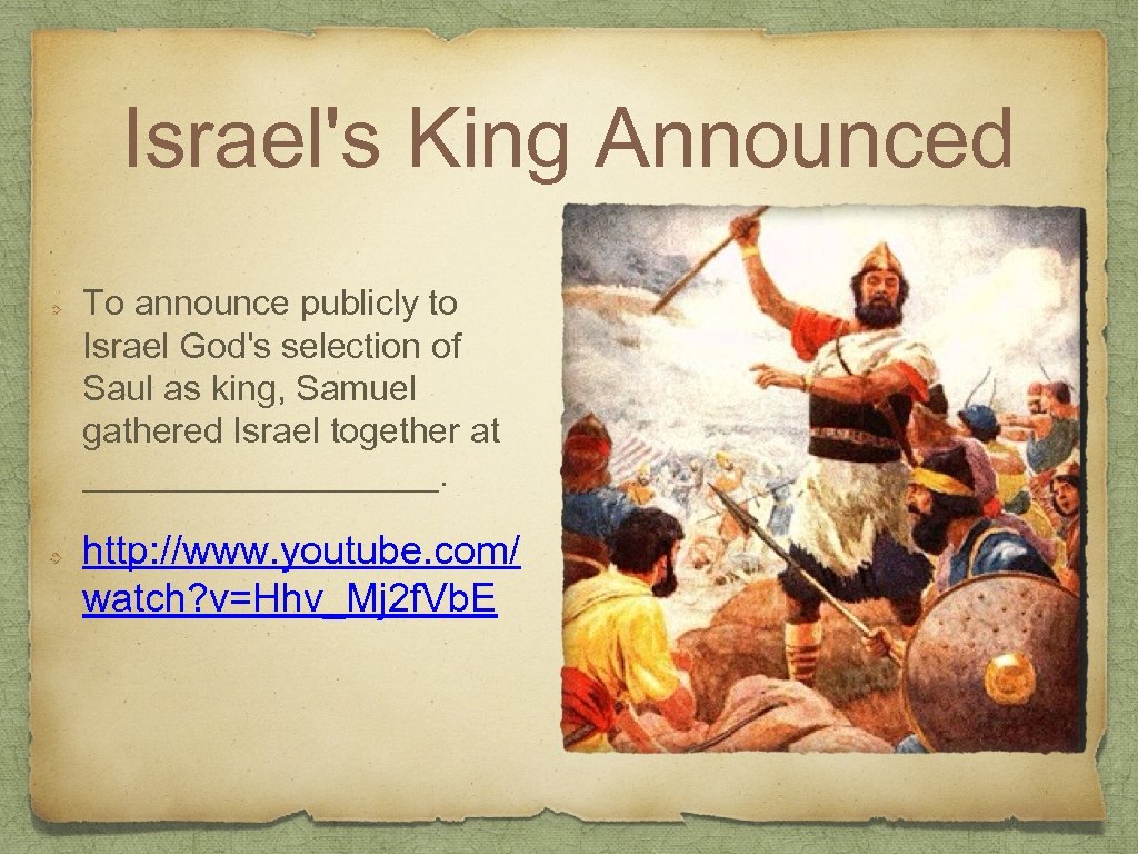 Israel's King Announced To announce publicly to Israel God's selection of Saul as king,