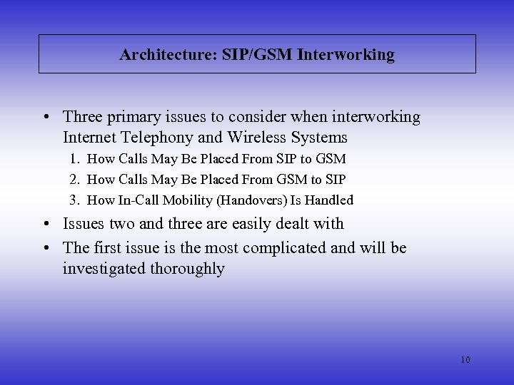 Architecture: SIP/GSM Interworking • Three primary issues to consider when interworking Internet Telephony and