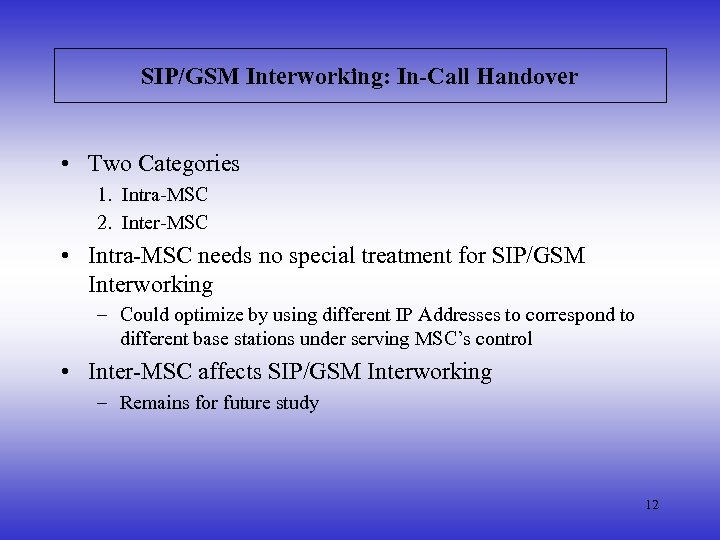 SIP/GSM Interworking: In-Call Handover • Two Categories 1. Intra-MSC 2. Inter-MSC • Intra-MSC needs
