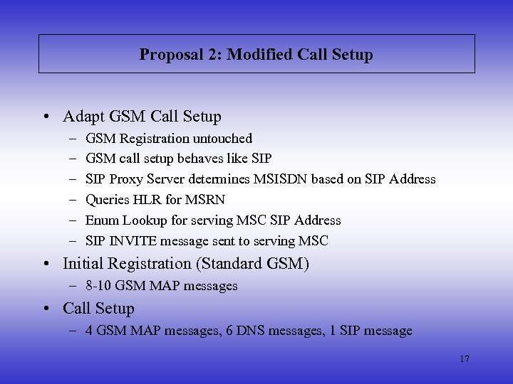 Proposal 2: Modified Call Setup • Adapt GSM Call Setup – – – GSM