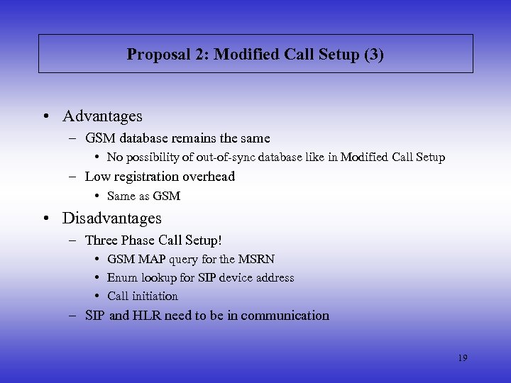 Proposal 2: Modified Call Setup (3) • Advantages – GSM database remains the same