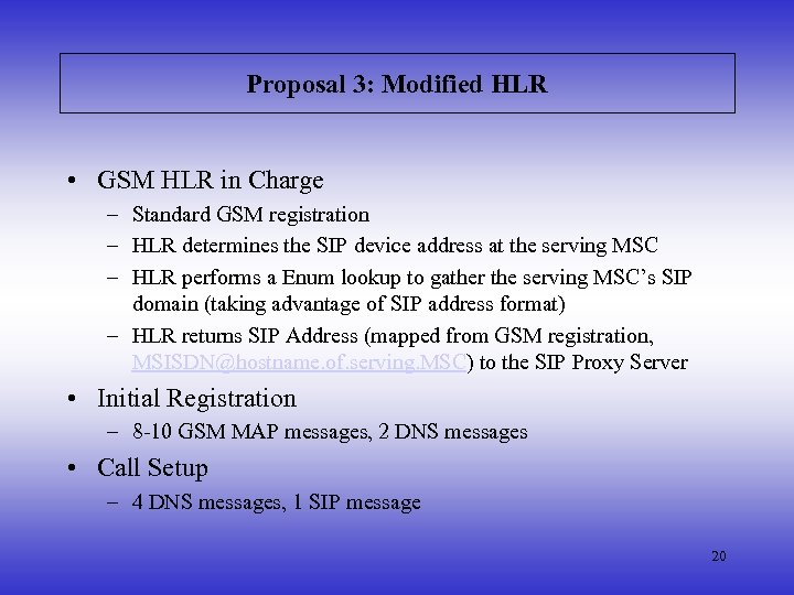 Proposal 3: Modified HLR • GSM HLR in Charge – Standard GSM registration –