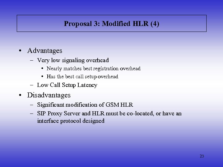 Proposal 3: Modified HLR (4) • Advantages – Very low signaling overhead • Nearly