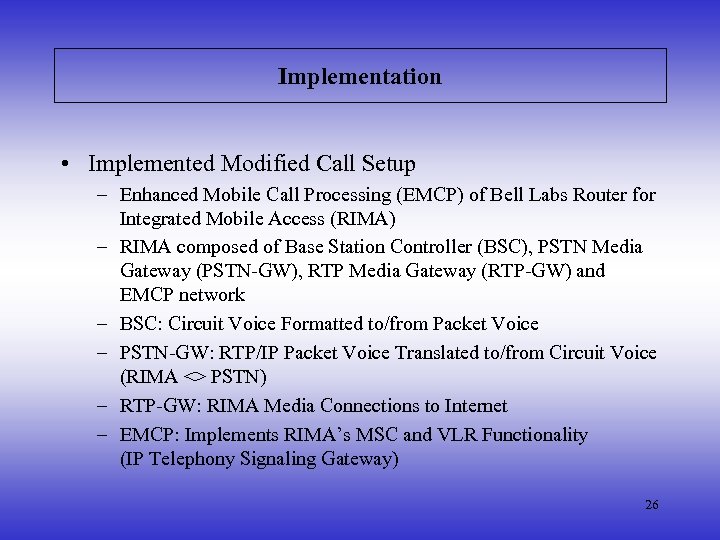 Implementation • Implemented Modified Call Setup – Enhanced Mobile Call Processing (EMCP) of Bell