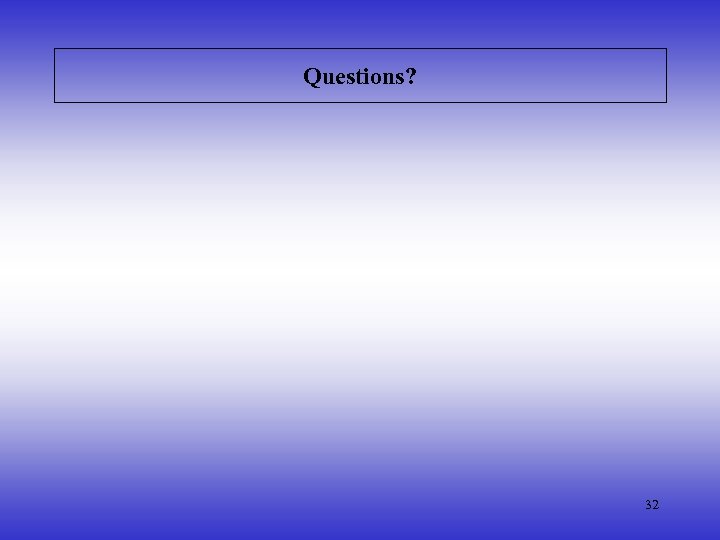 Questions? 32 