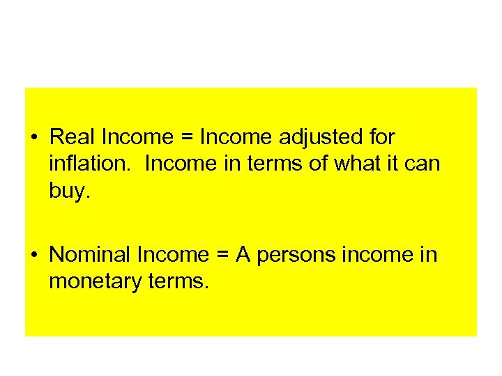  • Real Income = Income adjusted for inflation. Income in terms of what