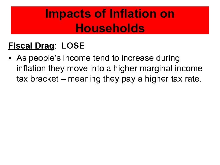 Impacts of Inflation on Households Fiscal Drag: LOSE • As people’s income tend to
