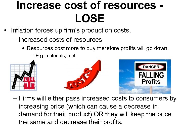 Increase cost of resources LOSE • Inflation forces up firm’s production costs. – Increased