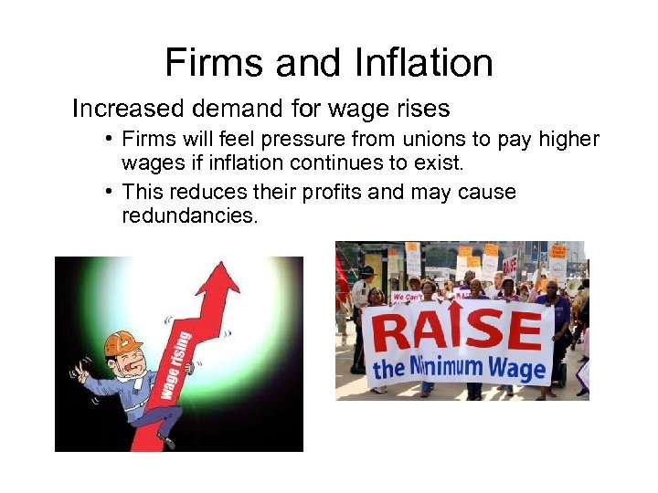 Firms and Inflation Increased demand for wage rises • Firms will feel pressure from