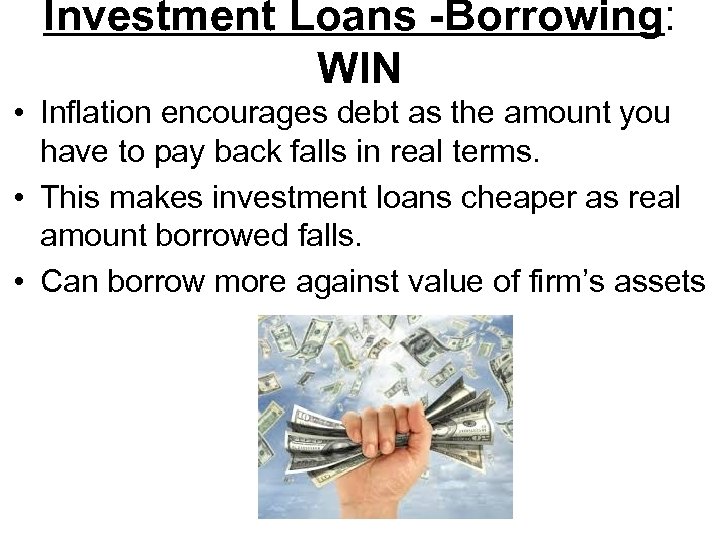 Investment Loans -Borrowing: WIN • Inflation encourages debt as the amount you have to