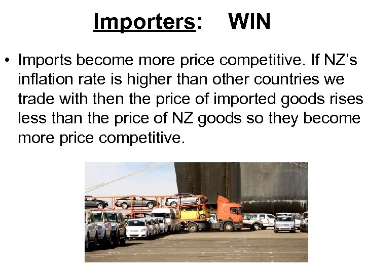 Importers: WIN • Imports become more price competitive. If NZ’s inflation rate is higher